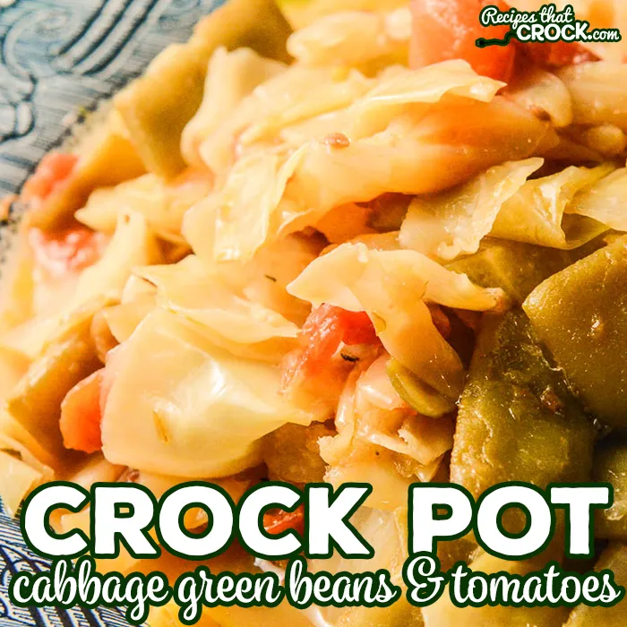 Crock Pot Cabbage Green Beans and Tomatoes