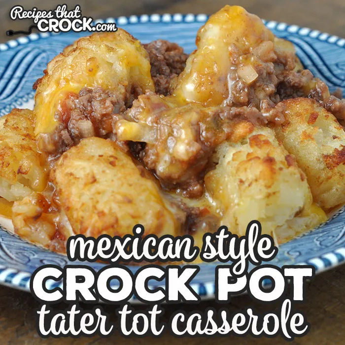 Mexican Style Crock Pot Tater Tot Casserole